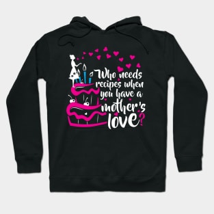 No Need for Recipes When You Have a Mother's Love Hoodie